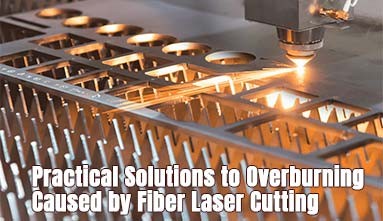 Practical Solutions to Overburning Caused by Fiber Laser Cutting