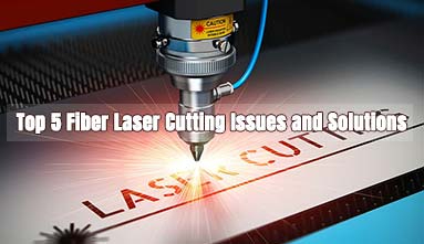 Top 5 Fiber Laser Cutting Issues and Solutions