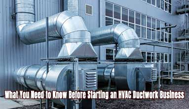 What You Need to Know Before Starting an HVAC Ductwork Business