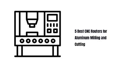 5 Best CNC Routers for Aluminum Milling and Cutting